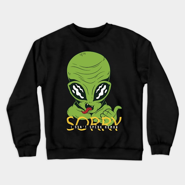 I don’t speak human, Funny green Alien cute graphic, UFO outer space lover cartoon for men and women, Crewneck Sweatshirt by Luxera Wear